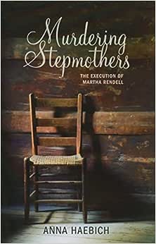 Murdering Stepmothers: The execution of Martha Rendell